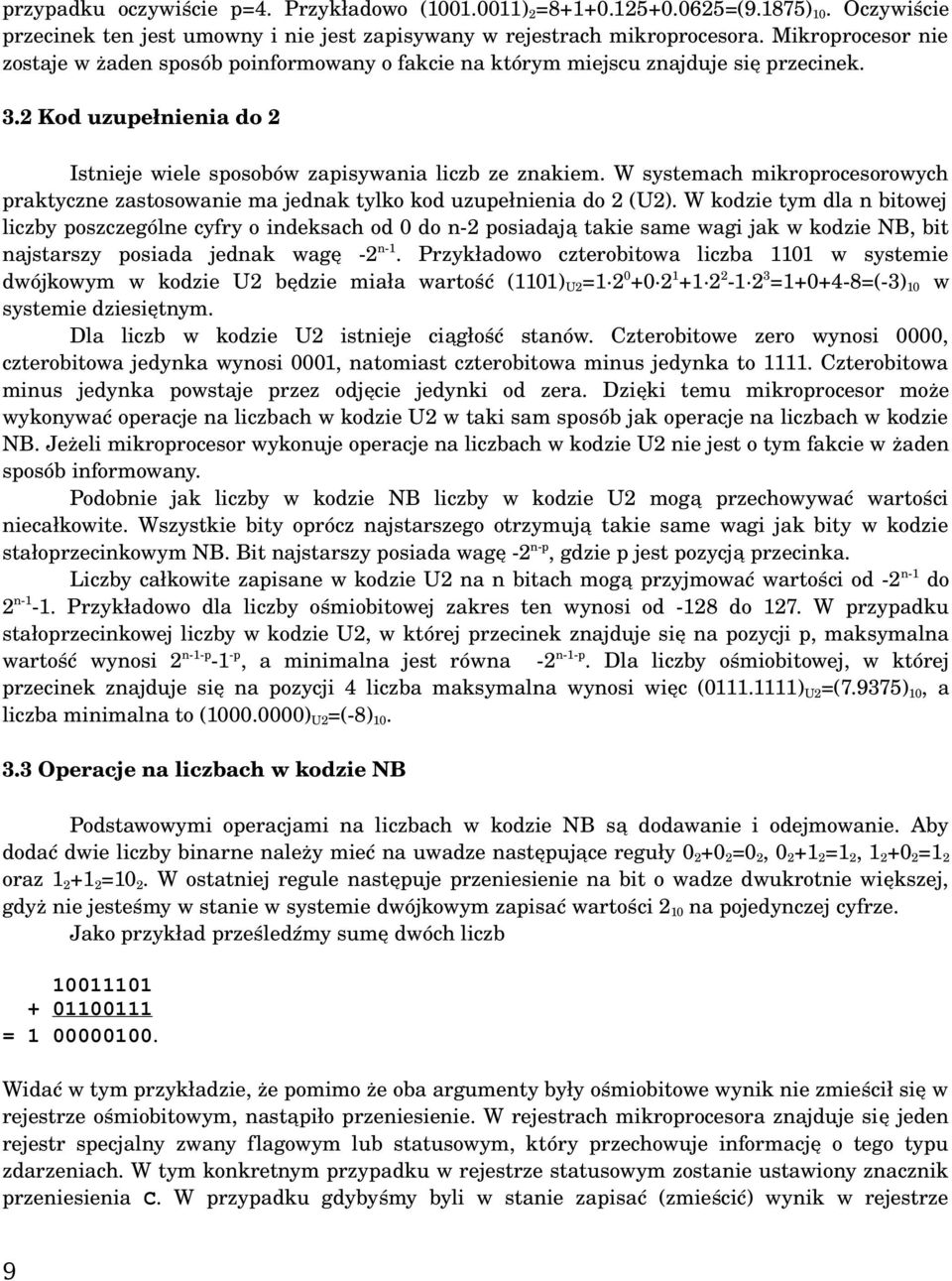 W systemach mikroprocesorowych praktyczne zastosowanie ma jednak tylko kod uzupełnienia do 2 (U2).