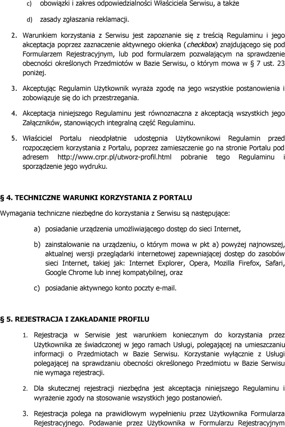 formularzem pozwalającym na sprawdzenie obecności określonych Przedmiotów w Bazie Serwisu, o którym mowa w 7 ust. 23 poniżej. 3.