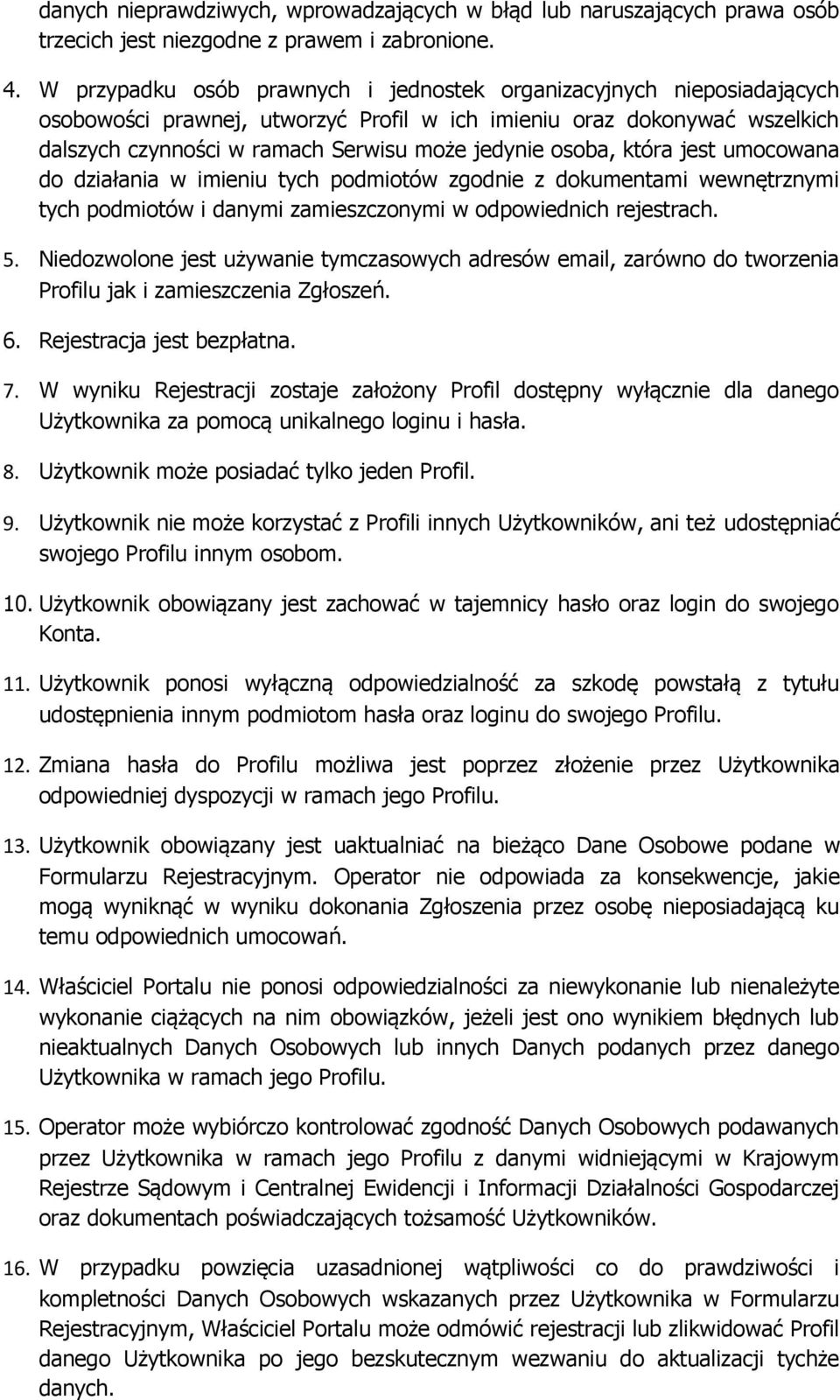 osoba, która jest umocowana do działania w imieniu tych podmiotów zgodnie z dokumentami wewnętrznymi tych podmiotów i danymi zamieszczonymi w odpowiednich rejestrach. 5.