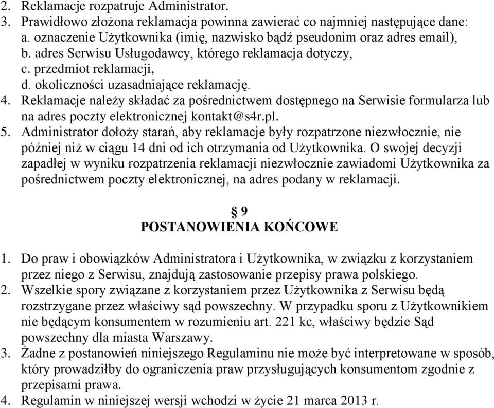 Reklamacje należy składać za pośrednictwem dostępnego na Serwisie formularza lub na adres poczty elektronicznej kontakt@s4r.pl. 5.