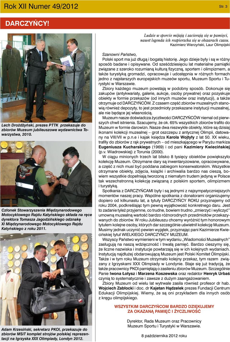 Członek Stowarzyszenia Międzynarodowego Motocyklowego Rajdu Katyńskiego składa na ręce dyrektora Tomasza Jagodzińskiego odznakę XI Międzynarodowego Motocyklowego Rajdu Katyńskiego z roku 2011.