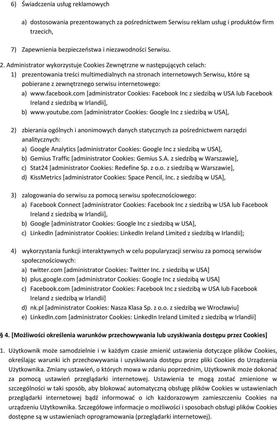 internetowego: a) www.facebook.com [administrator Cookies: Facebook Inc z siedzibą w USA lub Facebook Ireland z siedzibą w Irlandii], b) www.youtube.