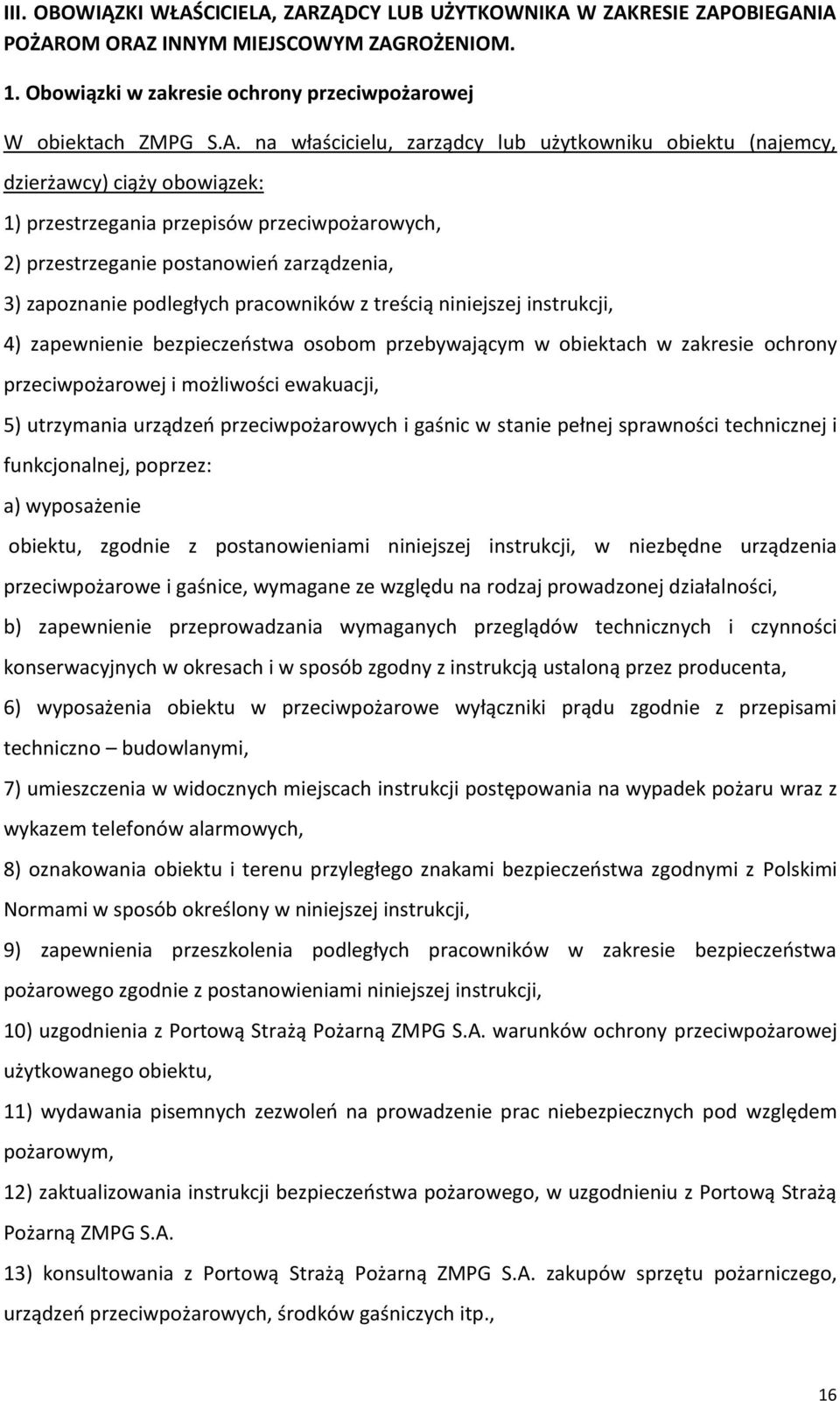 ZARZĄDCY LUB UŻYTKOWNIKA W ZAKRESIE ZAPOBIEGANIA POŻAROM ORAZ INNYM MIEJSCOWYM ZAGROŻENIOM. 1. Obowiązki w zakresie ochrony przeciwpożarowej W obiektach ZMPG S.A. na właścicielu, zarządcy lub