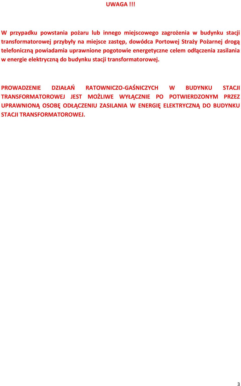 dowódca Portowej Straży Pożarnej drogą telefoniczną powiadamia uprawnione pogotowie energetyczne celem odłączenia zasilania w energie