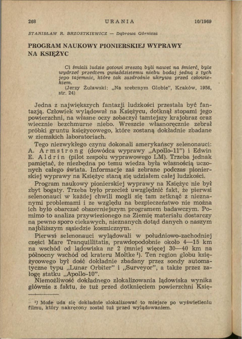 (Jerzy Żuławski: "Na srebrnym Globie", Kraków, 1956, str. 24) Jedna z największych fantazji ludzkości przestała być fantazją.