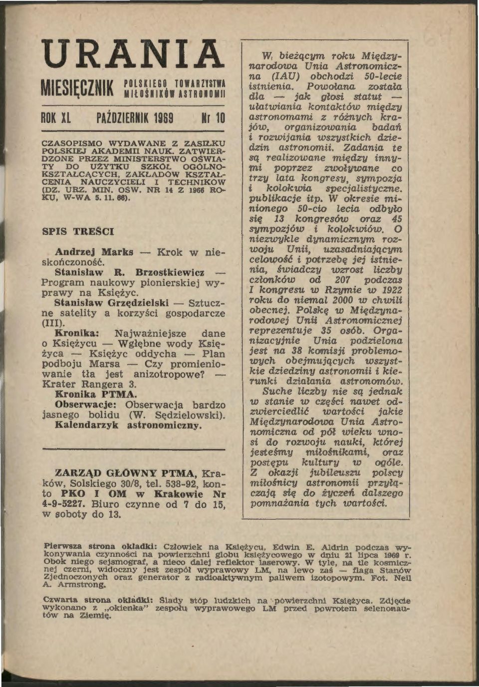 SPIS TRESCI Andrzej Marks - Krok w nieskończoność. Stanisław R. Brzostkiewicz Pr.ogram naukowy pionierskiej wyprawy na Księżyc. Stanisław Grzędzielski - Sztuczne satelity a korzyści gospodarcze (III).