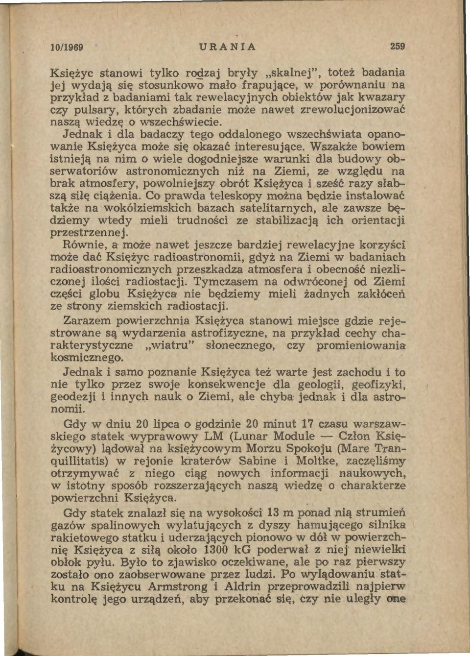 Wszakże bowiem istnieją na nim o wiele dogodniejsze warunki dla budowy obserwatoriów astronomicznych niż na Ziemi, ze względu na brak atmosfery, powolniejszy obrót Księżyca i sześć razy słabszą siłę