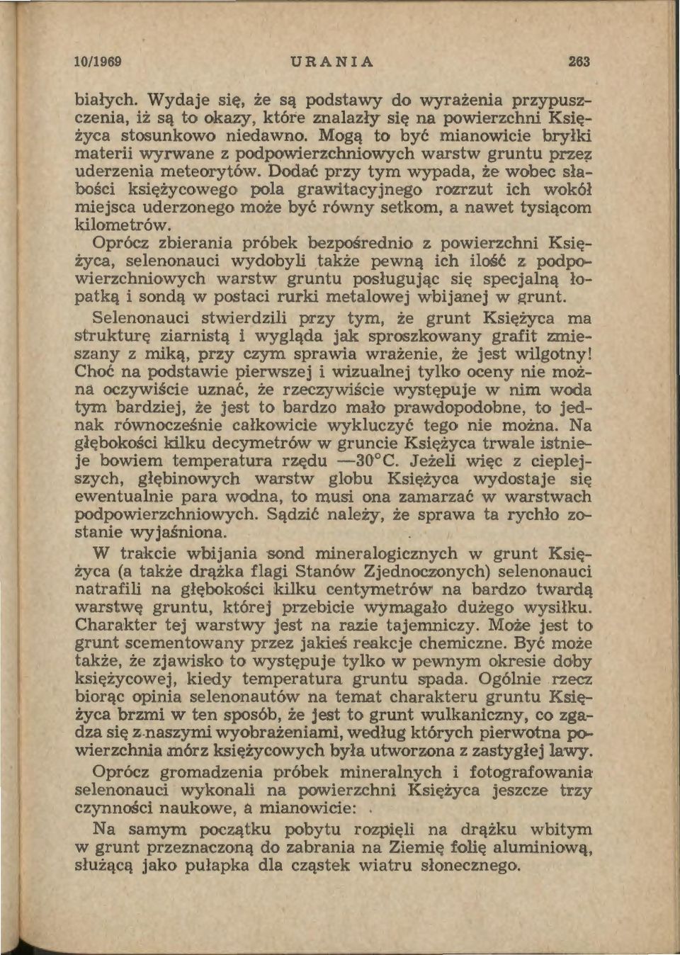 Dodać przy tym wypada, że wobec słabości księżycowego pola grawitacyjnego rozrzut ich wokół miejsca uderzonego może być równy setkom, a nawet tysiącom kilometrów.