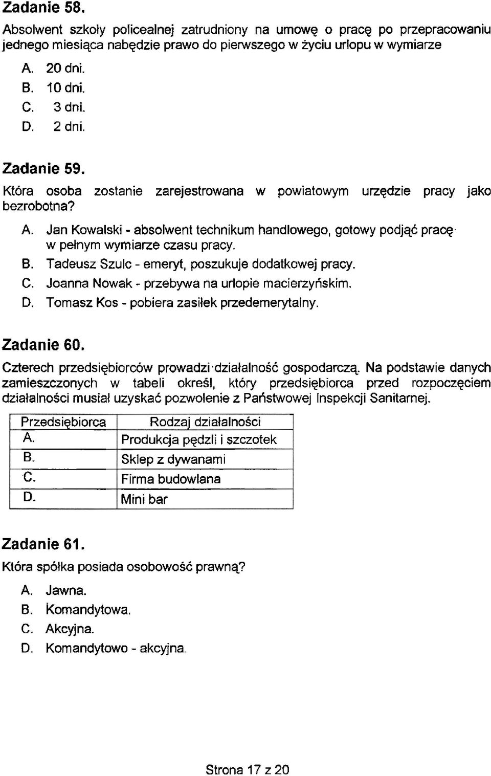 w pelnyrn wyrniarze czasu pracy. 6. Tadeusz Szulc - erneryt, poszukuje dodatkowej pracy. C. Joanna Nowak - przebywa na urlopie rnacierzyriskirn. D. Tornasz Kos - pobiera zasitek przedernerytalny.