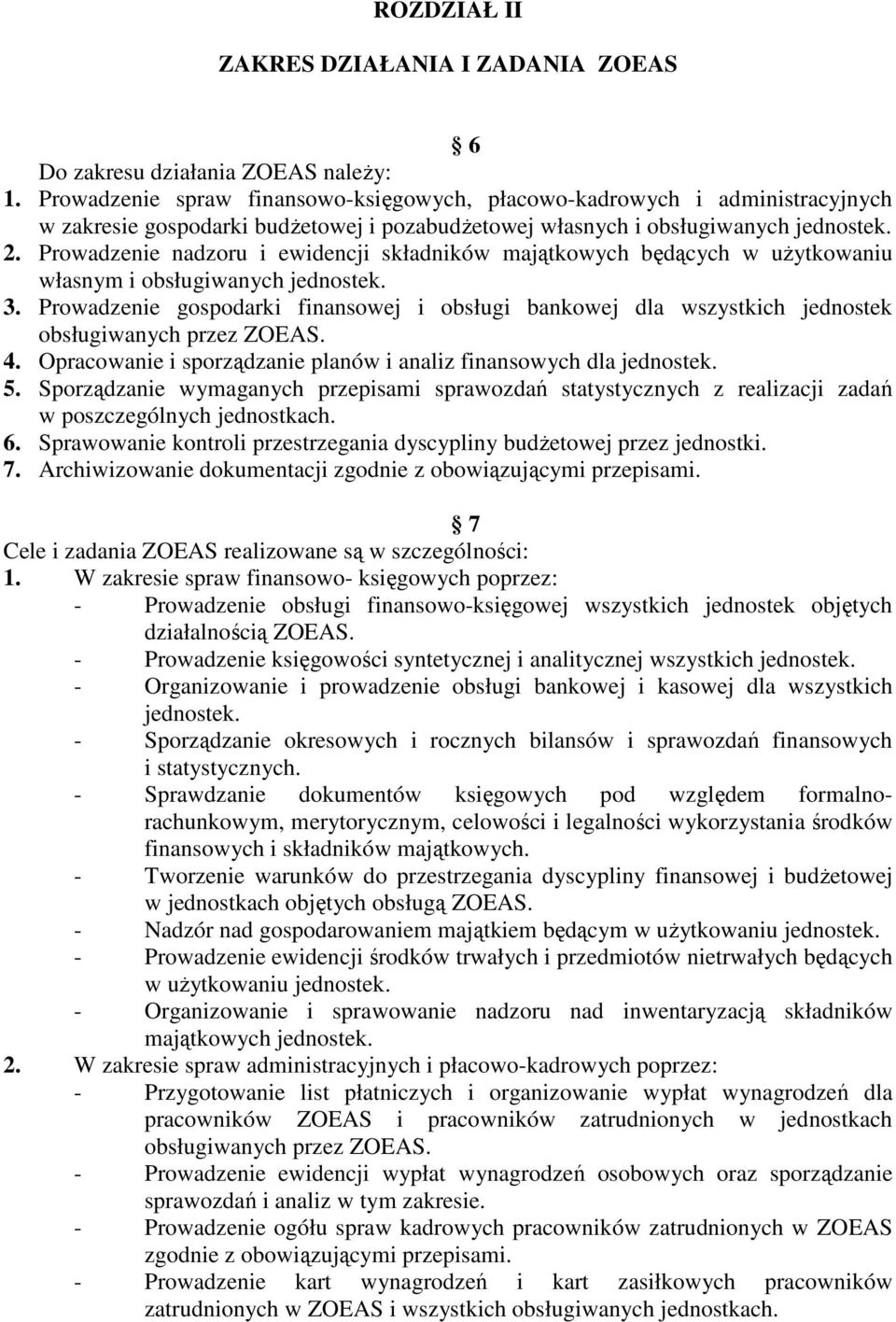 Prowadzenie nadzoru i ewidencji składników majątkowych będących w uŝytkowaniu własnym i obsługiwanych jednostek. 3.