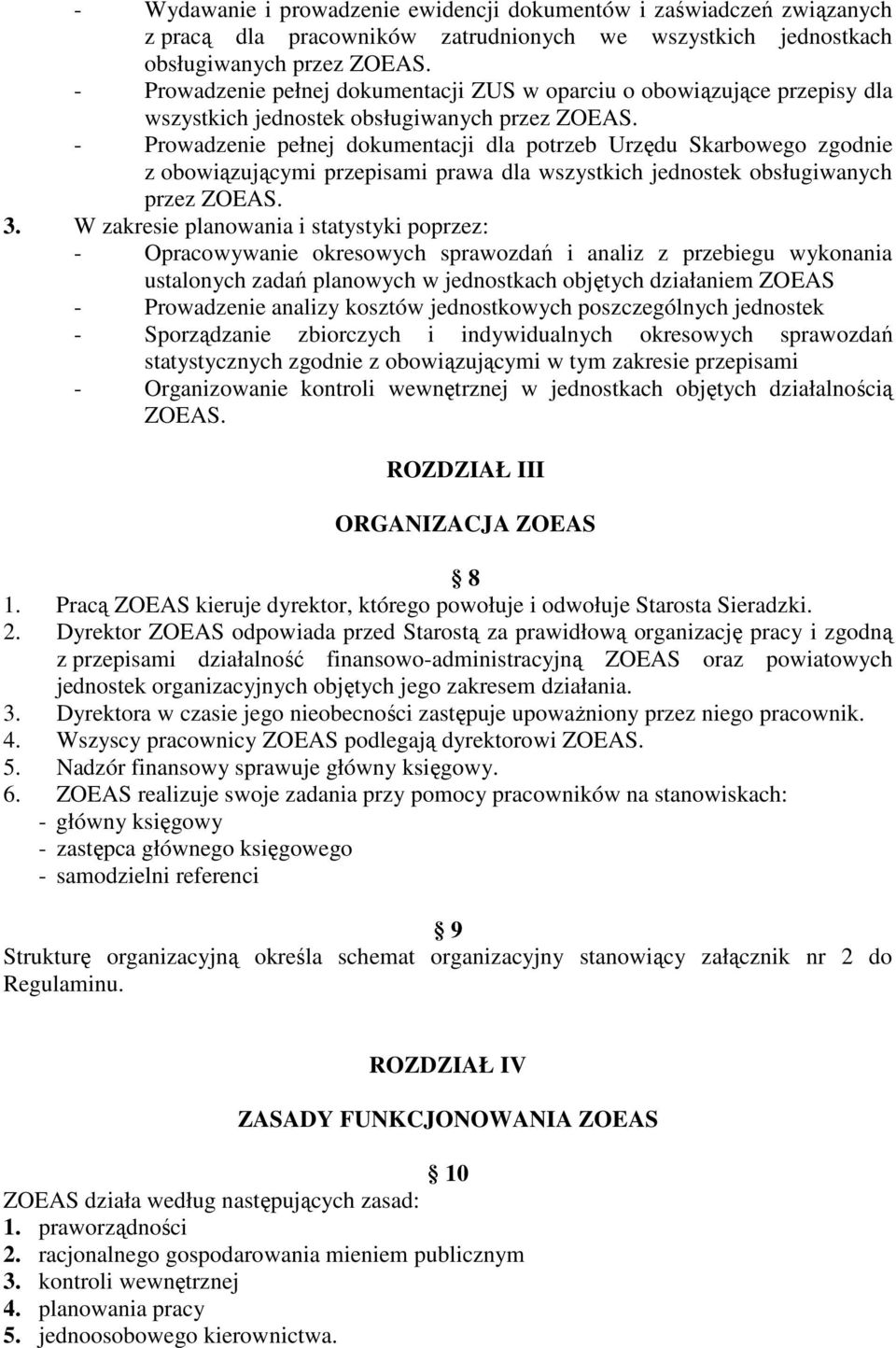 - Prowadzenie pełnej dokumentacji dla potrzeb Urzędu Skarbowego zgodnie z obowiązującymi przepisami prawa dla wszystkich jednostek obsługiwanych przez ZOEAS. 3.