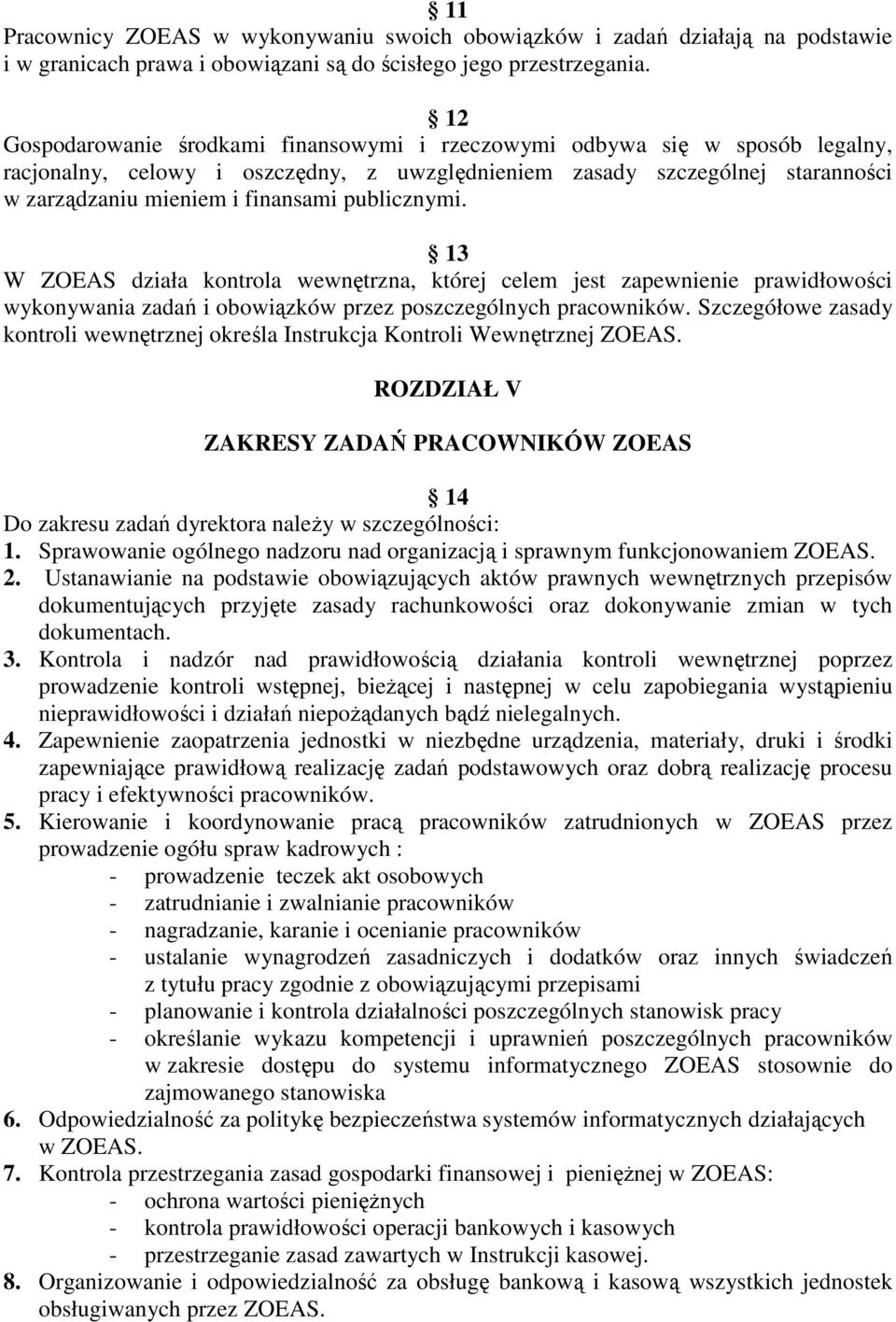 publicznymi. 13 W ZOEAS działa kontrola wewnętrzna, której celem jest zapewnienie prawidłowości wykonywania zadań i obowiązków przez poszczególnych pracowników.