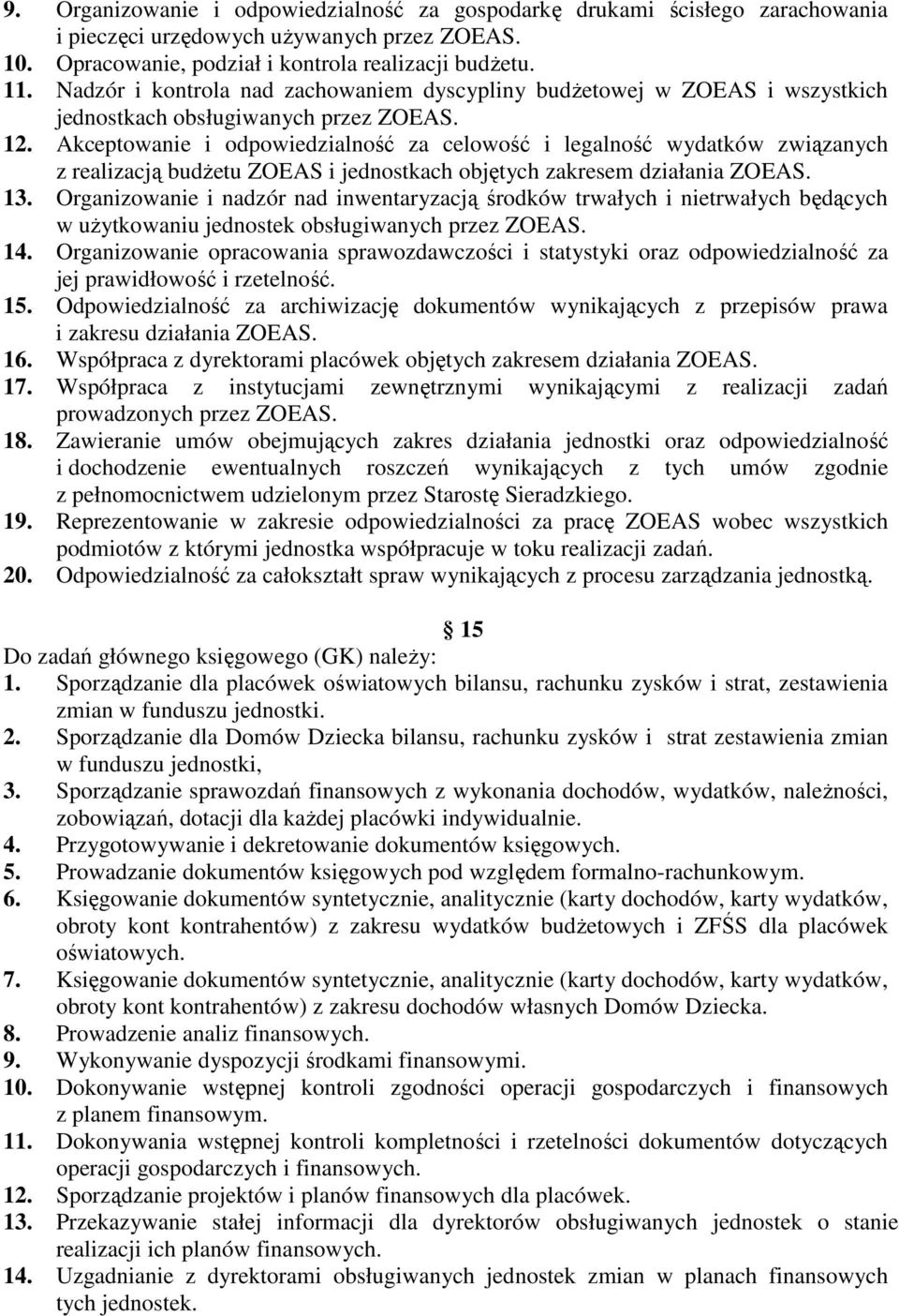 Akceptowanie i odpowiedzialność za celowość i legalność wydatków związanych z realizacją budŝetu ZOEAS i jednostkach objętych zakresem działania ZOEAS. 13.