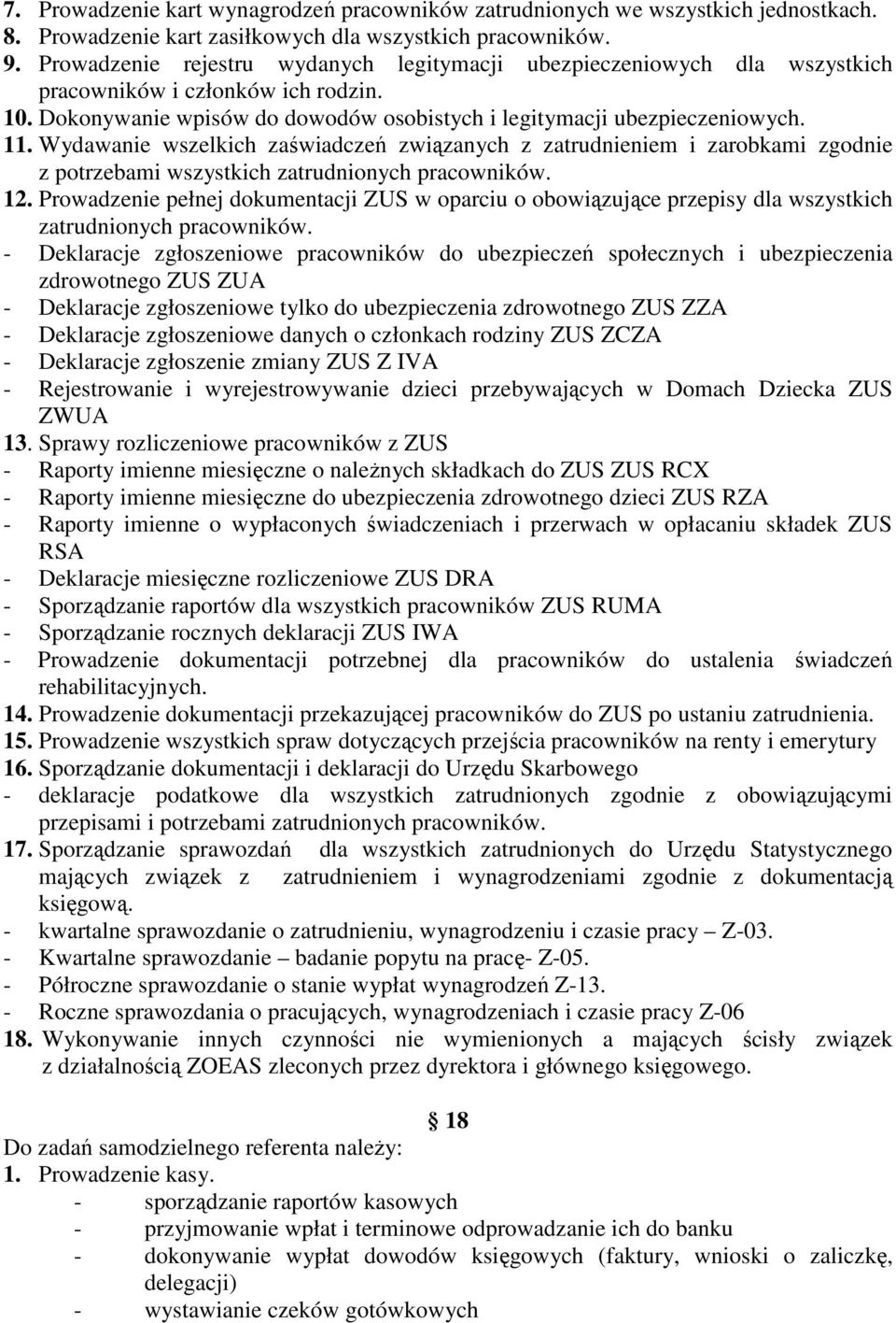 Wydawanie wszelkich zaświadczeń związanych z zatrudnieniem i zarobkami zgodnie z potrzebami wszystkich zatrudnionych pracowników. 12.