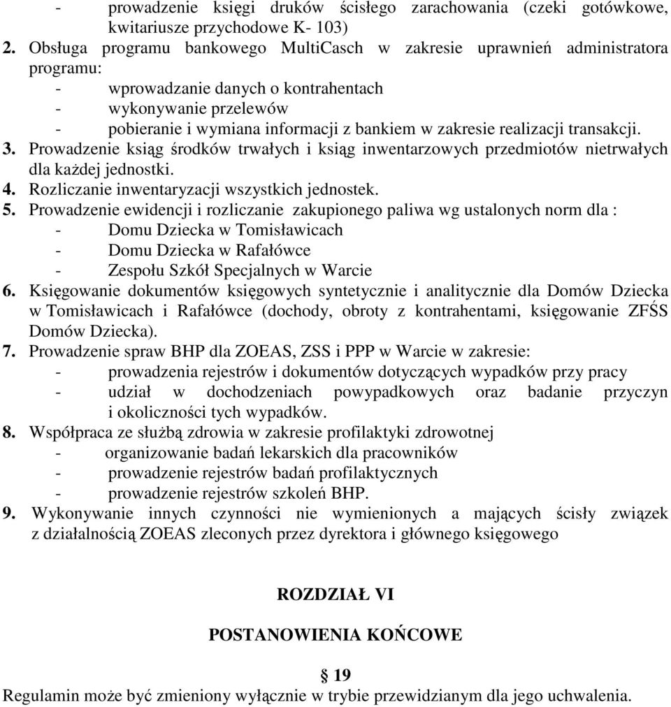 zakresie realizacji transakcji. 3. Prowadzenie ksiąg środków trwałych i ksiąg inwentarzowych przedmiotów nietrwałych dla kaŝdej jednostki. 4. Rozliczanie inwentaryzacji wszystkich jednostek. 5.