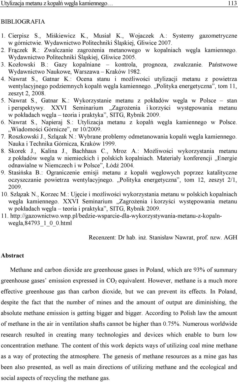 Państwowe Wydawnictwo Naukowe, Warszawa Kraków 1982. 4. Nawrat S., Gatnar K.: Ocena stanu i możliwości utylizacji metanu z powietrza wentylacyjnego podziemnych kopalń węgla kamiennego.