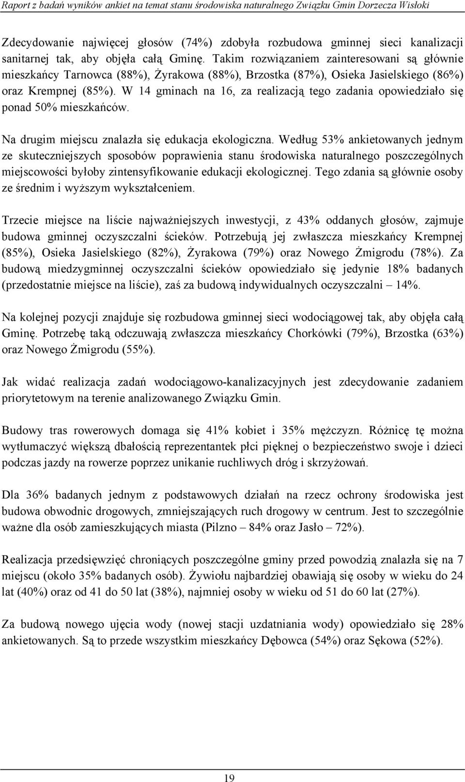 W 14 gminach na 16, za realizacją tego zadania opowiedziało się ponad 50% mieszkańców. Na drugim miejscu znalazła się edukacja ekologiczna.