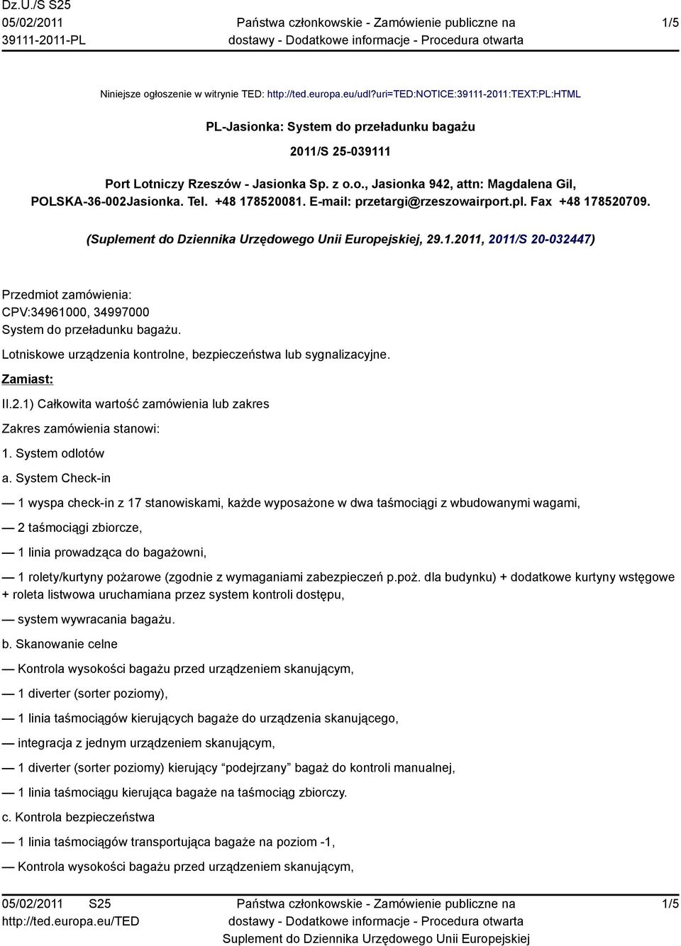 Lotniskowe urządzenia kontrolne, bezpieczeństwa lub sygnalizacyjne. Zamiast: II.2.1) Całkowita wartość zamówienia lub zakres Zakres zamówienia stanowi: 1. System odlotów a.