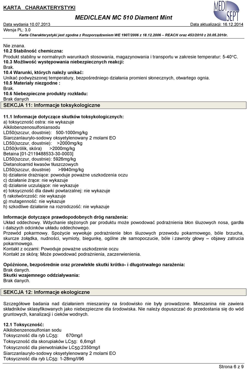 5 Materiały niezgodne : Brak. 10.6 Niebezpieczne produkty rozkładu: Brak danych SEKCJA 11: Informacje toksykologiczne 11.