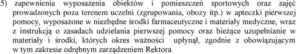 ) w apteczki pierwszej pomocy, wyposażone w niezbędne środki farmaceutyczne i materiały medyczne, wraz z