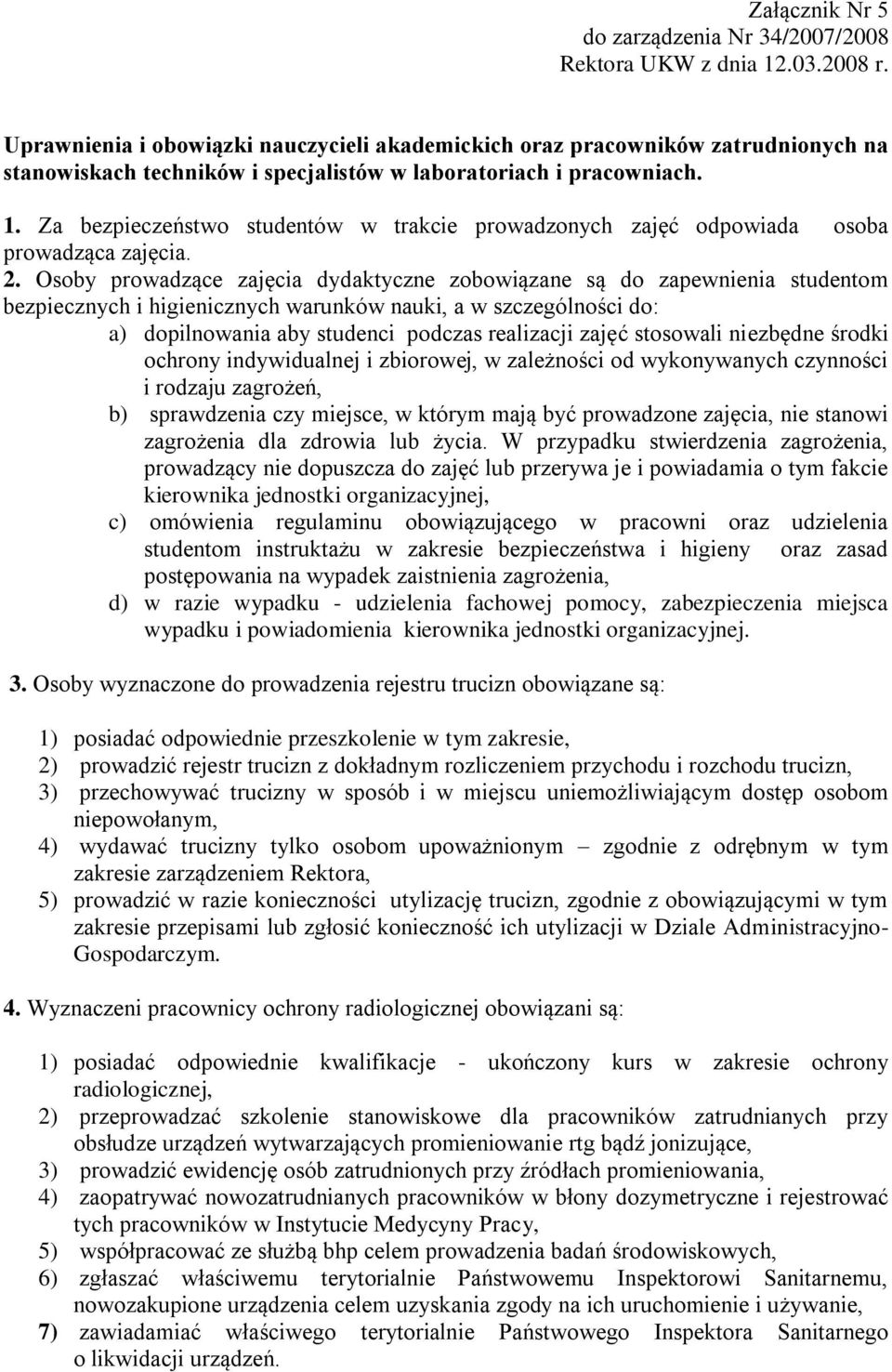 Osoby prowadzące zajęcia dydaktyczne zobowiązane są do zapewnienia studentom bezpiecznych i higienicznych warunków nauki, a w szczególności do: a) dopilnowania aby studenci podczas realizacji zajęć