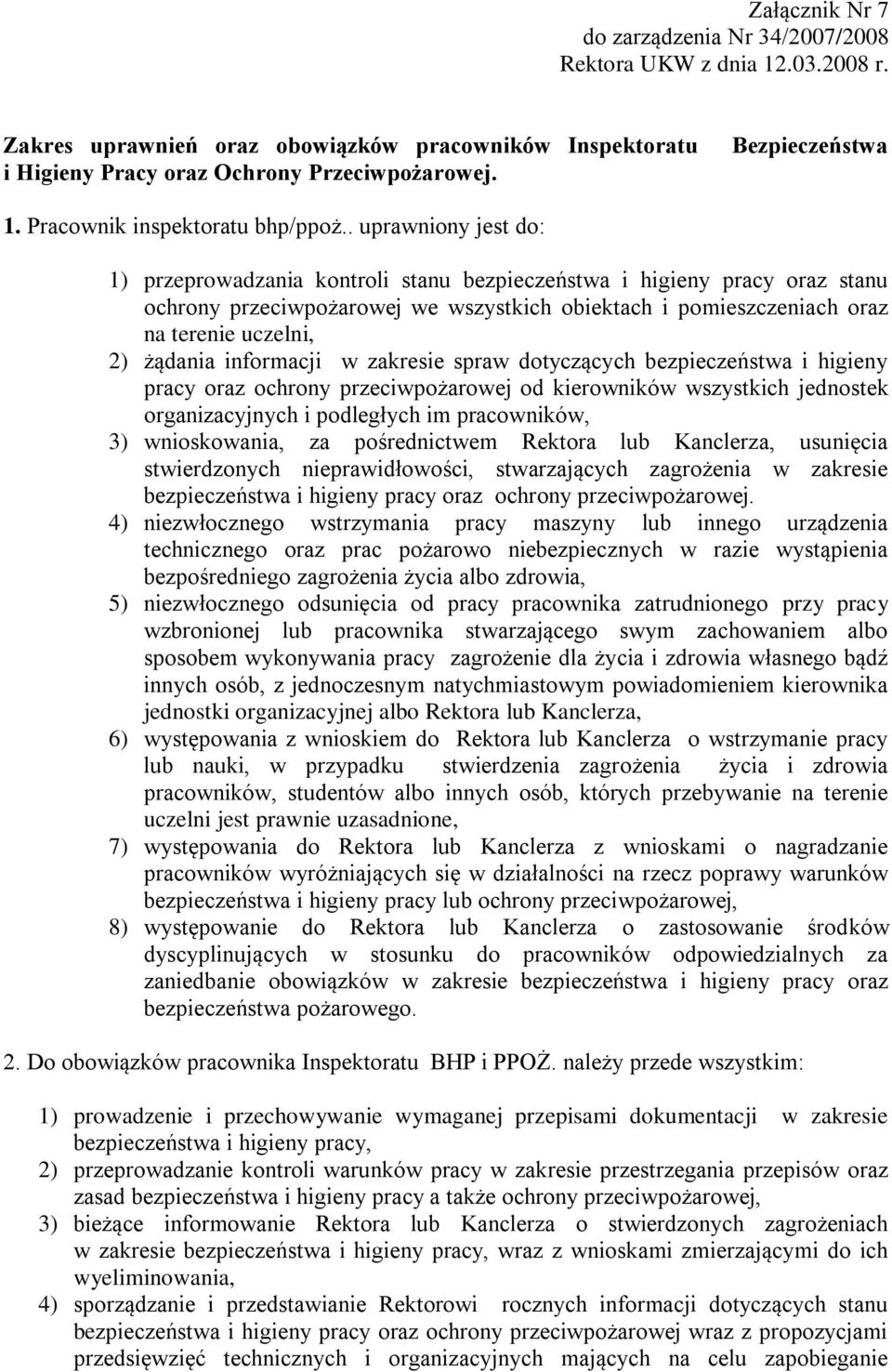 . uprawniony jest do: 1) przeprowadzania kontroli stanu bezpieczeństwa i higieny pracy oraz stanu ochrony przeciwpożarowej we wszystkich obiektach i pomieszczeniach oraz na terenie uczelni, 2)