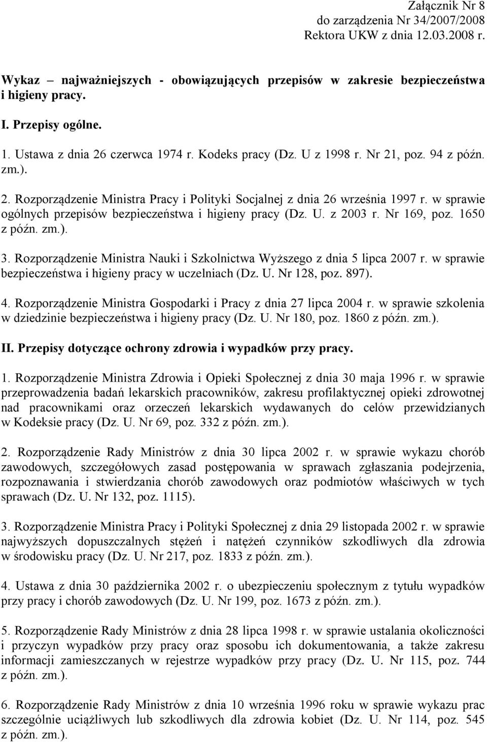 w sprawie ogólnych przepisów bezpieczeństwa i higieny pracy (Dz. U. z 2003 r. Nr 169, poz. 1650 z późn. zm.). 3. Rozporządzenie Ministra Nauki i Szkolnictwa Wyższego z dnia 5 lipca 2007 r.