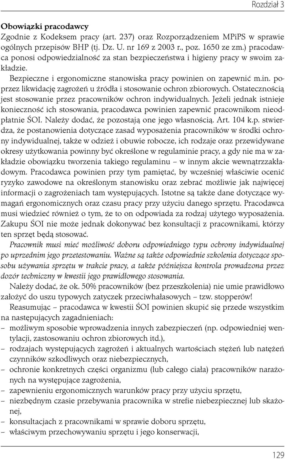 en on zapewnić m.in. poprzez likwidację zagrożeń u źródła i stosowanie ochron zbiorowych. Ostatecznością jest stosowanie przez pracowników ochron indywidualnych.