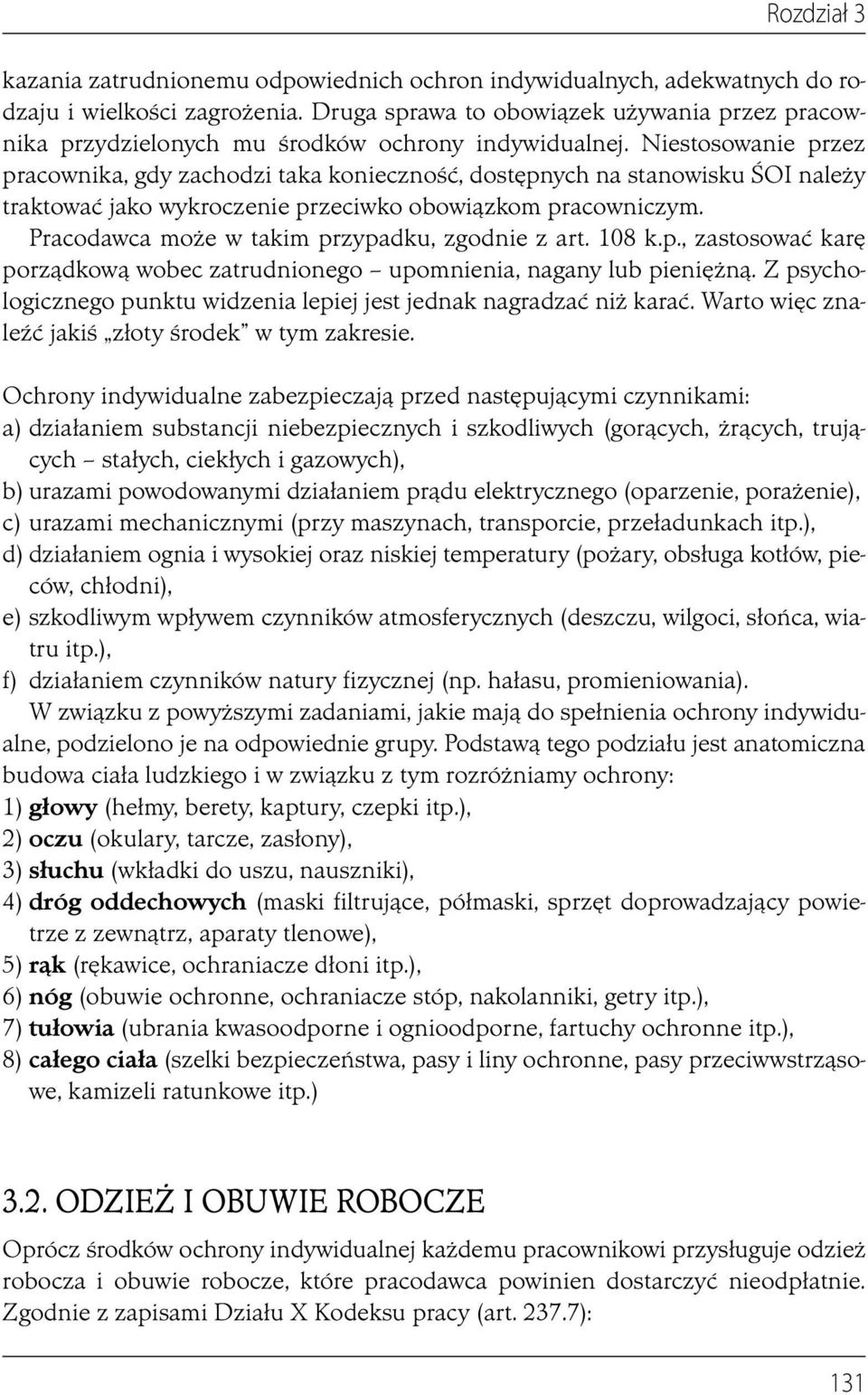 Niestosowanie przez pracownika, gdy zachodzi taka konieczność, dostępnych na stanowisku ŚOI należy traktować jako wykroczenie przeciwko obowiązkom pracowniczym.