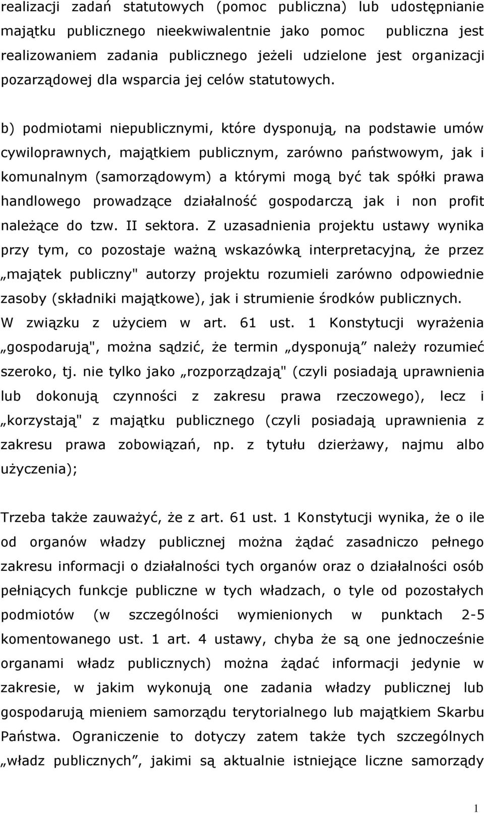 b) podmiotami niepublicznymi, które dysponują, na podstawie umów cywiloprawnych, majątkiem publicznym, zarówno państwowym, jak i komunalnym (samorządowym) a którymi mogą być tak spółki prawa