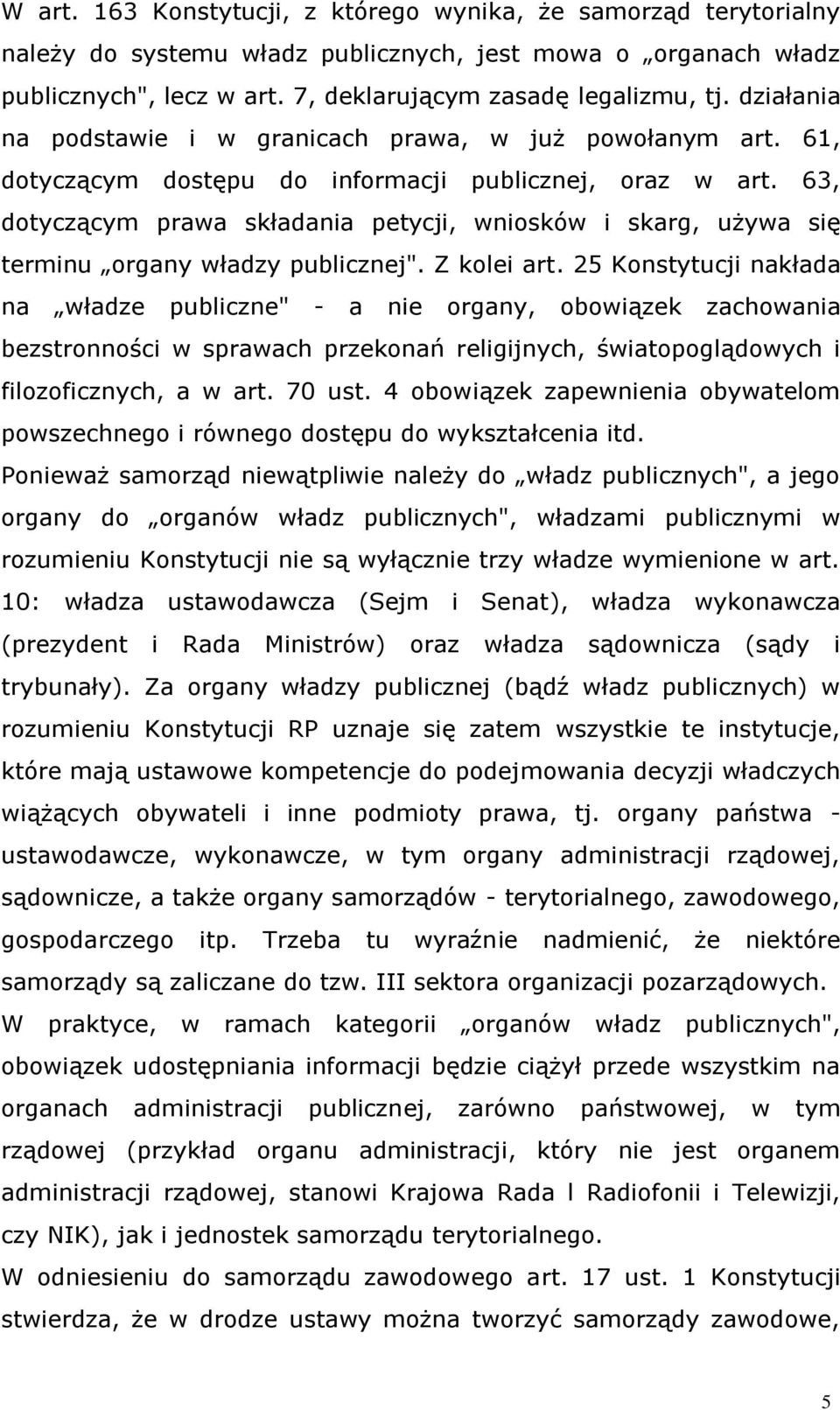 63, dotyczącym prawa składania petycji, wniosków i skarg, używa się terminu organy władzy publicznej". Z kolei art.