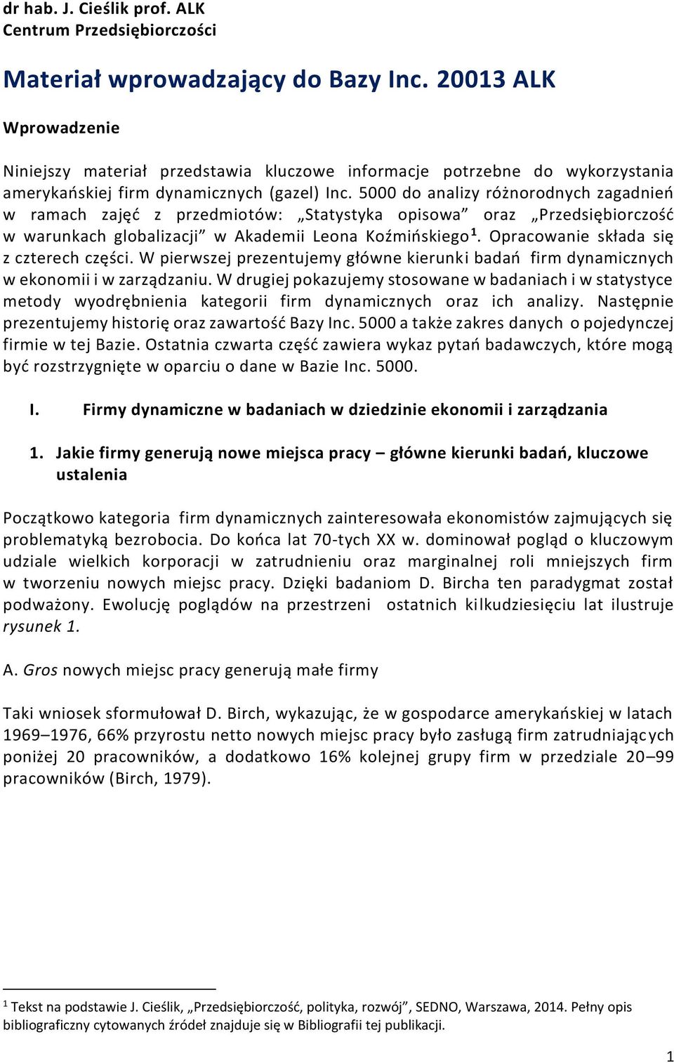 5000 do analizy różnorodnych zagadnień w ramach zajęć z przedmiotów: Statystyka opisowa oraz Przedsiębiorczość w warunkach globalizacji w Akademii Leona Koźmińskiego 1.