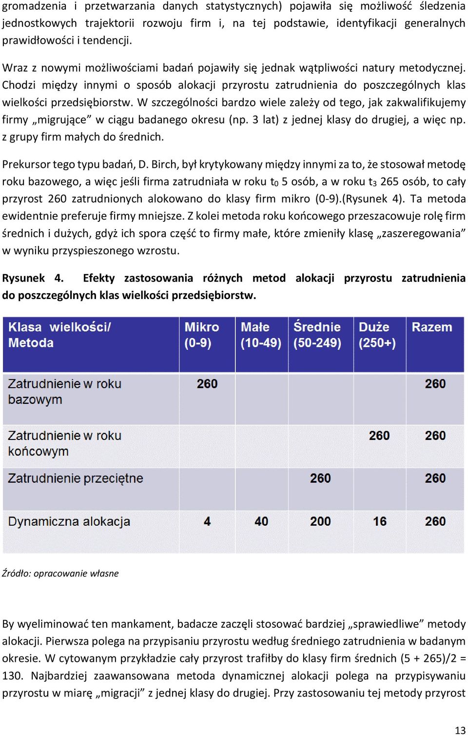 W szczególności bardzo wiele zależy od tego, jak zakwalifikujemy firmy migrujące w ciągu badanego okresu (np. 3 lat) z jednej klasy do drugiej, a więc np. z grupy firm małych do średnich.