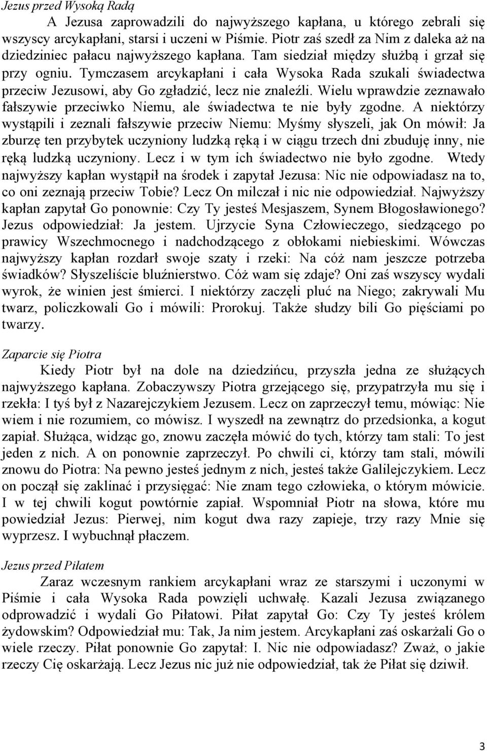 Tymczasem arcykapłani i cała Wysoka Rada szukali świadectwa przeciw Jezusowi, aby Go zgładzić, lecz nie znaleźli.