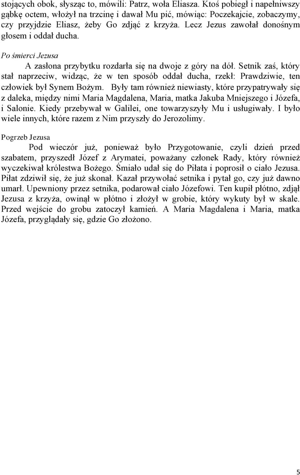 Lecz Jezus zawołał donośnym głosem i oddał ducha. Po śmierci Jezusa A zasłona przybytku rozdarła się na dwoje z góry na dół.