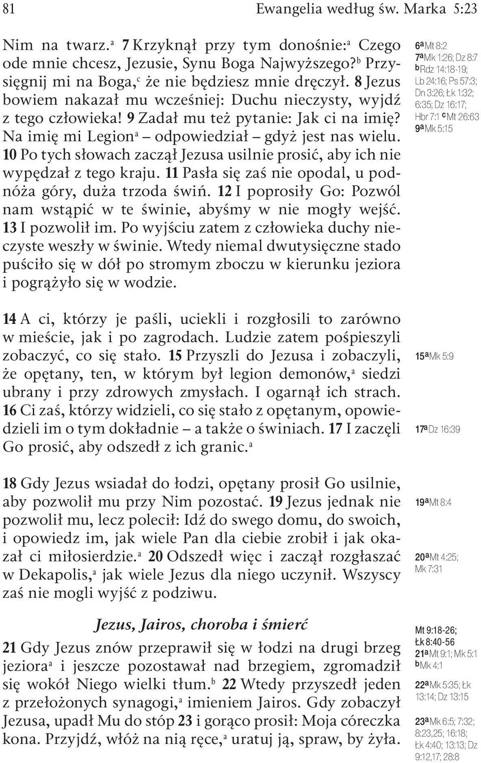 10 Po tych słowach zaczął Jezusa usilnie prosić, aby ich nie wypędzał z tego kraju. 11 Pasła się zaś nie opodal, u podnóża góry, duża trzoda świń.