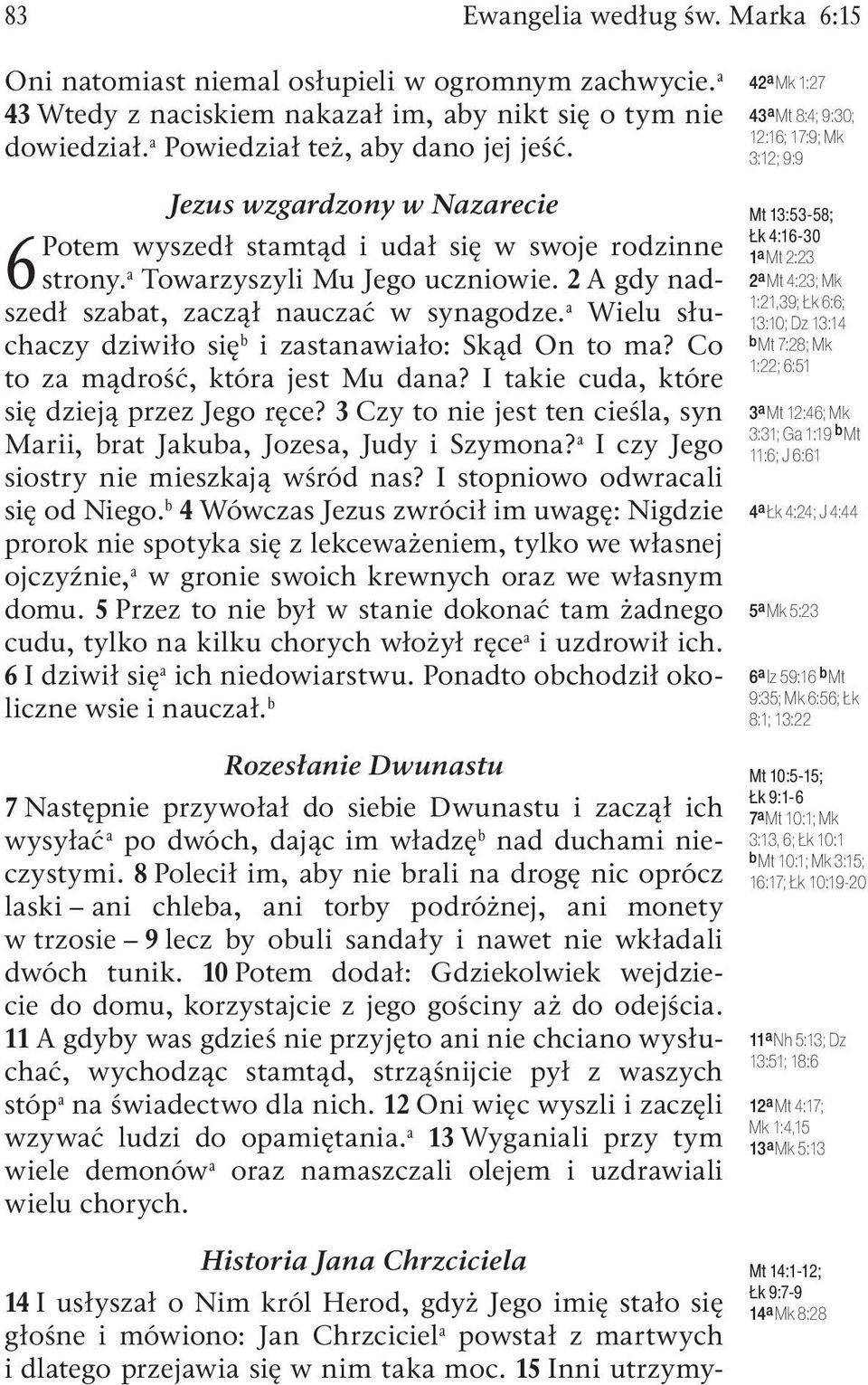 a Wielu słuchaczy dziwiło się b i zastanawiało: Skąd On to ma? Co to za mądrość, która jest Mu dana? I takie cuda, które się dzieją przez Jego ręce?