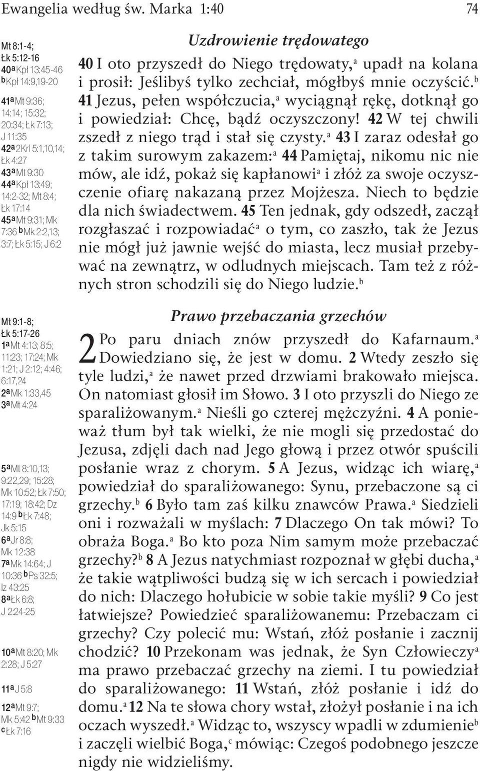 17:14 45 a Mt 9:31; Mk 7:36 b Mk 2:2,13; 3:7; Łk 5:15; J 6:2 Uzdrowienie trędowatego 40 I oto przyszedł do Niego trędowaty, a upadł na kolana i prosił: Jeślibyś tylko zechciał, mógłbyś mnie oczyścić.