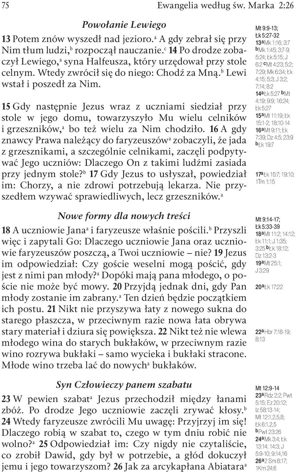 15 Gdy następnie Jezus wraz z uczniami siedział przy stole w jego domu, towarzyszyło Mu wielu celników i grzeszników, a bo też wielu za Nim chodziło.