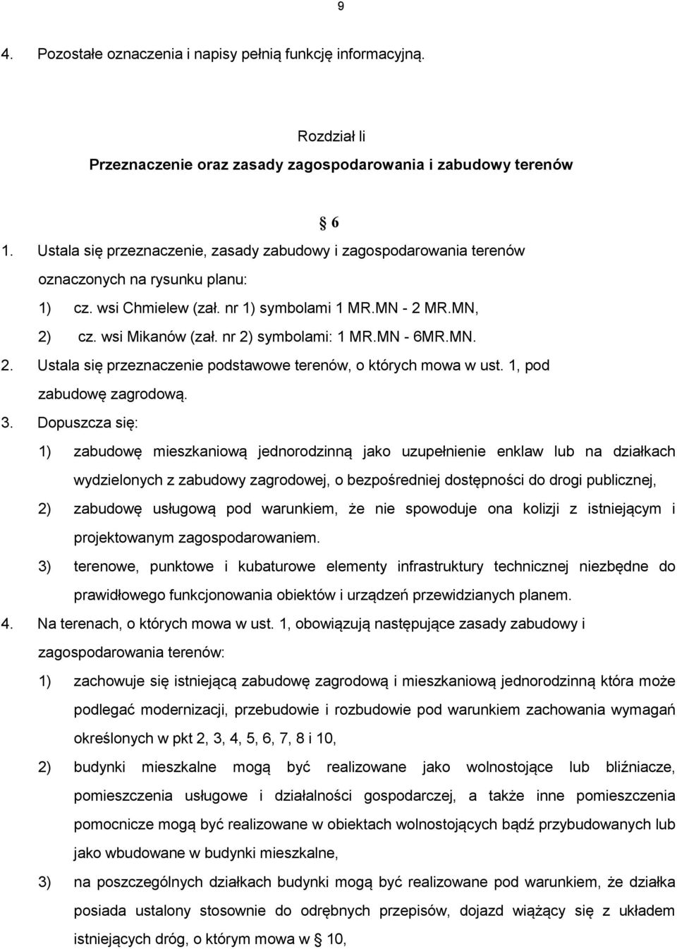 nr 2) symbolami: 1 MR.MN - 6MR.MN. 2. Ustala się przeznaczenie podstawowe terenów, o których mowa w ust. 1, pod zabudowę zagrodową. 3.