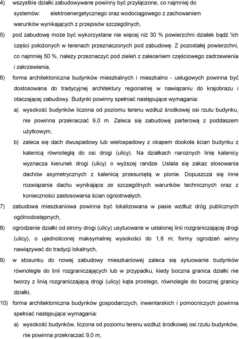 Z pozostałej powierzchni, co najmniej 50 %, należy przeznaczyć pod zieleń z zaleceniem częściowego zadrzewienia i zakrzewienia, 6) forma architektoniczna budynków mieszkalnych i mieszkalno -