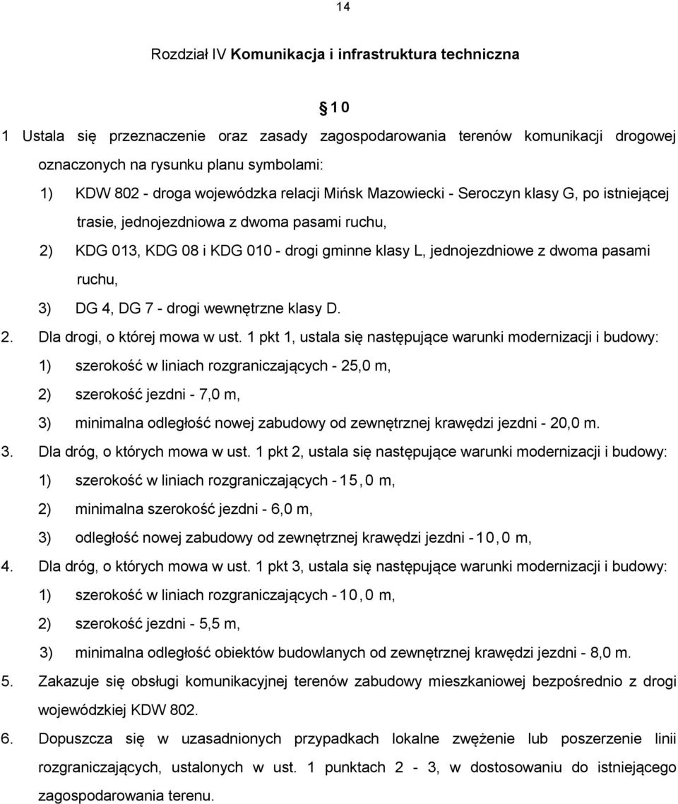 pasami ruchu, 3) DG 4, DG 7 - drogi wewnętrzne klasy D. 2. Dla drogi, o której mowa w ust.