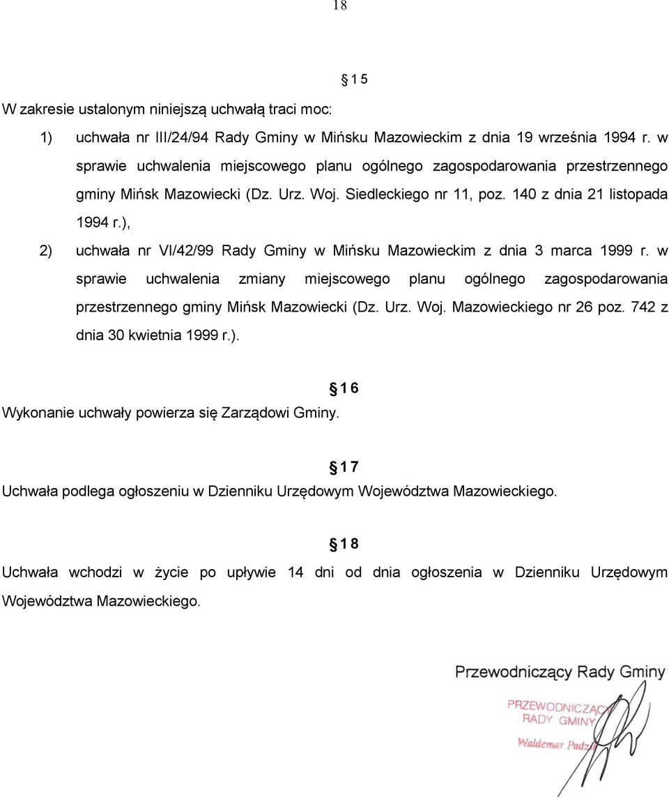 ), 2) uchwała nr VI/42/99 Rady Gminy w Mińsku Mazowieckim z dnia 3 marca 1999 r. w sprawie uchwalenia zmiany miejscowego planu ogólnego zagospodarowania przestrzennego gminy Mińsk Mazowiecki (Dz. Urz.