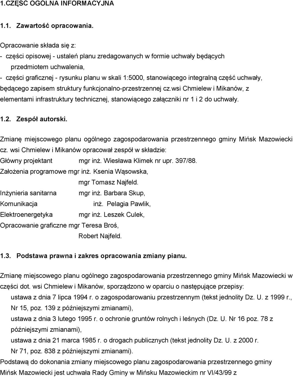 część uchwały, będącego zapisem struktury funkcjonalno-przestrzennej cz.wsi Chmielew i Mikanów, z elementami infrastruktury technicznej, stanowiącego załączniki nr 1 i 2 do uchwały. 1.2. Zespół autorski.