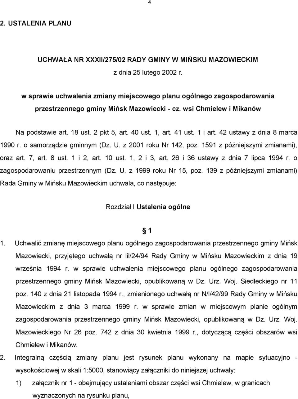 41 ust. 1 i art. 42 ustawy z dnia 8 marca 1990 r. o samorządzie gminnym (Dz. U. z 2001 roku Nr 142, poz. 1591 z późniejszymi zmianami), oraz art. 7, art. 8 ust. 1 i 2, art. 10 ust. 1, 2 i 3, art.