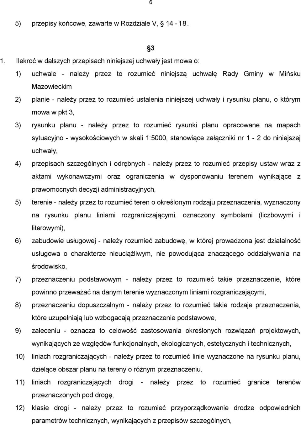 niniejszej uchwały i rysunku planu, o którym mowa w pkt 3, 3) rysunku planu - należy przez to rozumieć rysunki planu opracowane na mapach sytuacyjno - wysokościowych w skali 1:5000, stanowiące