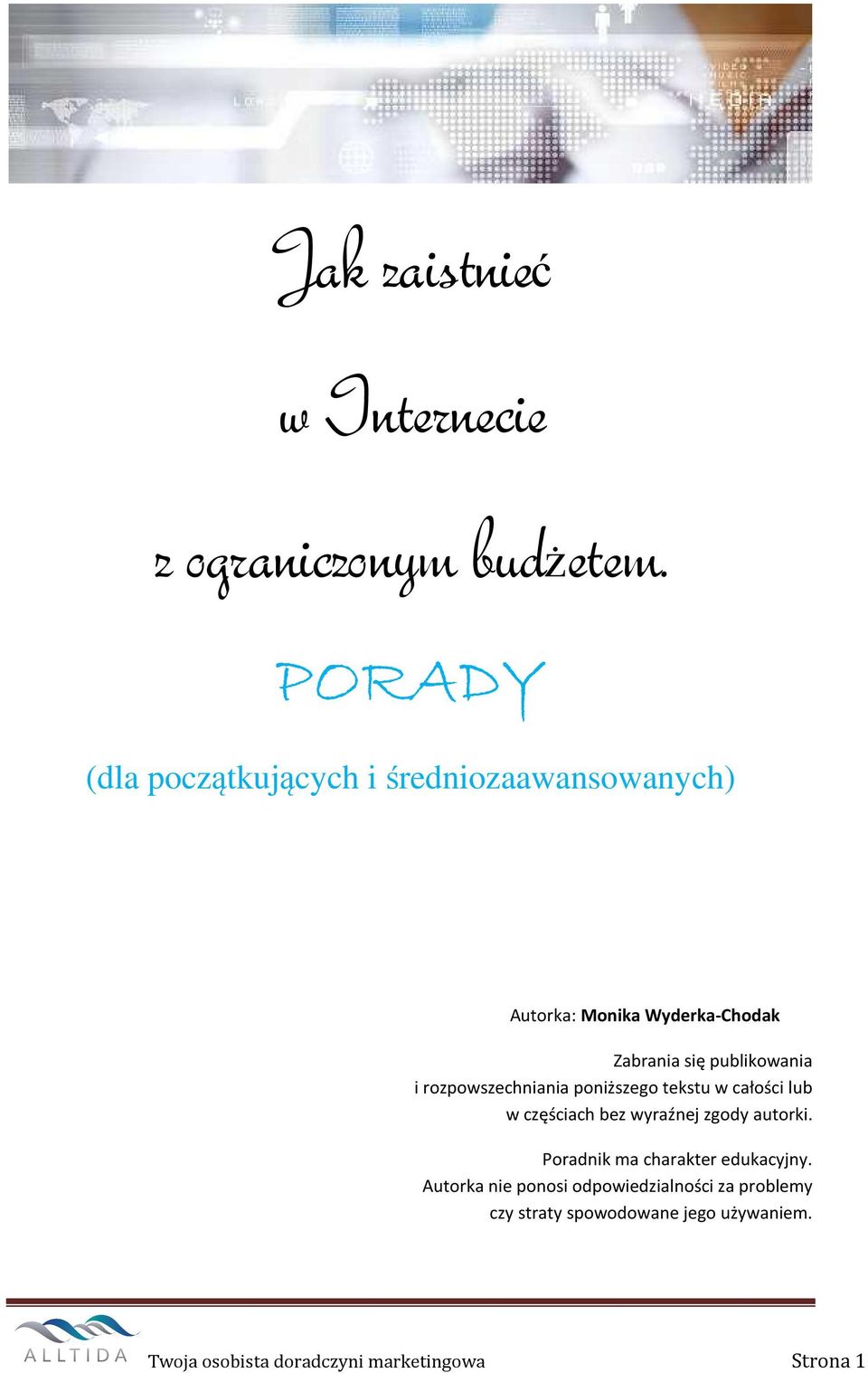 publikowania i rozpowszechniania poniższego tekstu w całości lub w częściach bez wyraźnej zgody autorki.