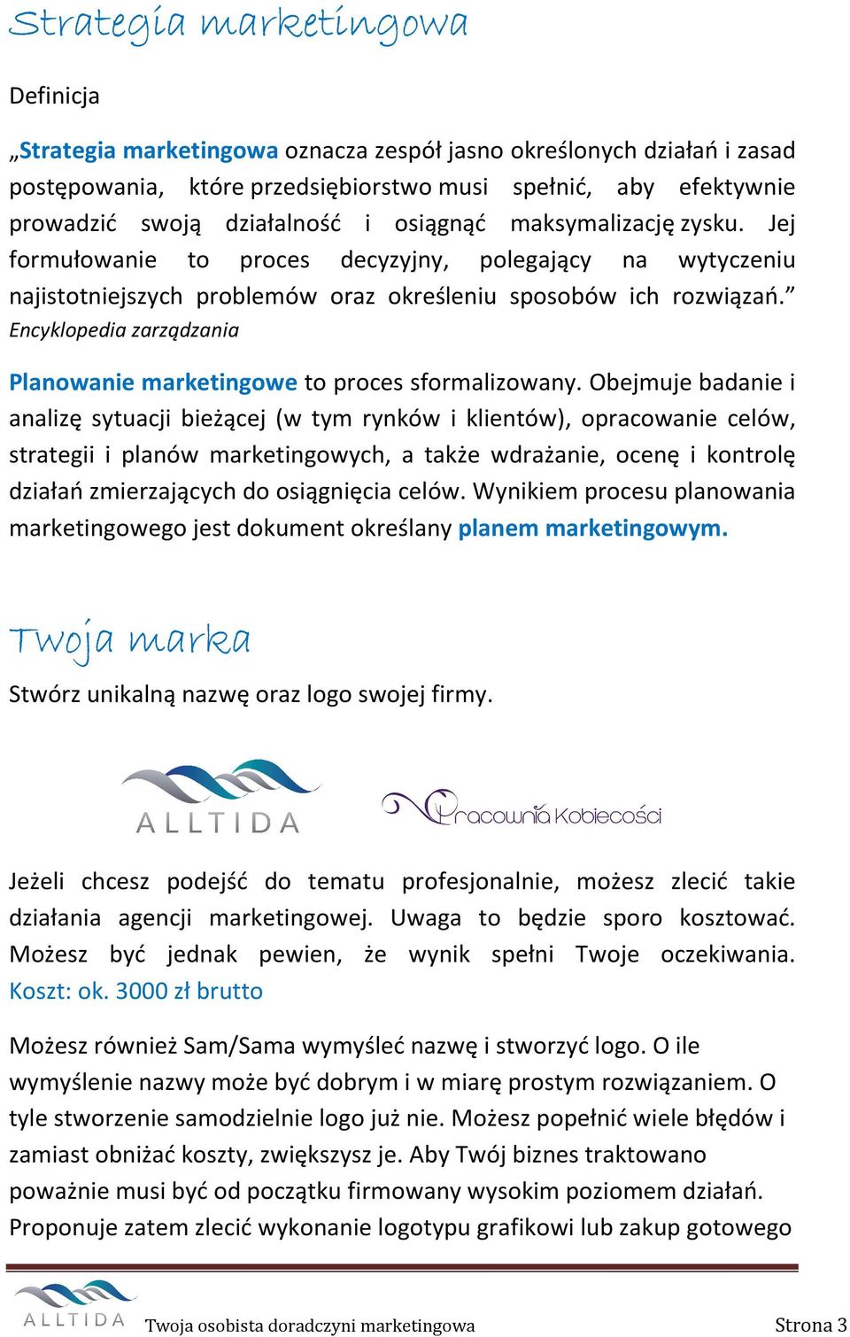 Encyklopedia zarządzania Planowanie marketingowe to proces sformalizowany.