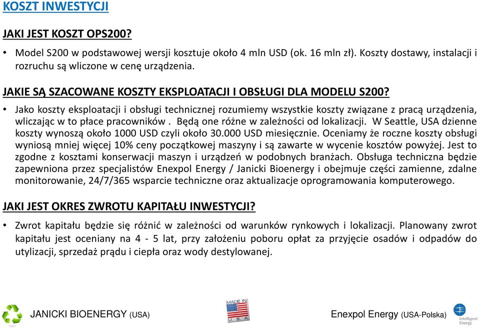 Jako koszty eksploatacji i obsługi technicznej rozumiemy wszystkie koszty związane z pracą urządzenia, wliczając w to płace pracowników. Będą one różne w zależności od lokalizacji.