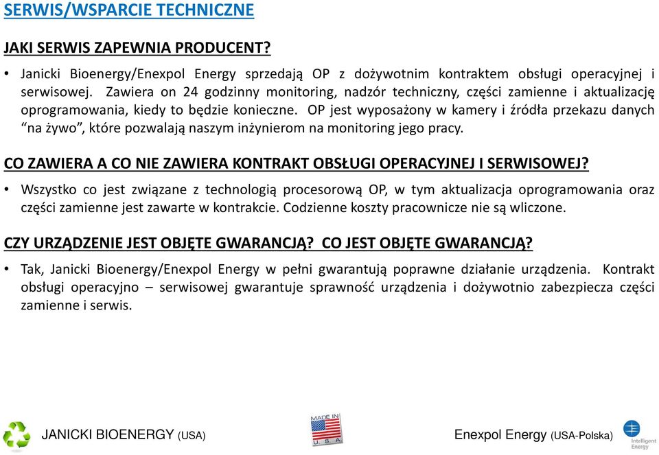 OP jest wyposażony w kamery i źródła przekazu danych na żywo, które pozwalają naszym inżynierom namonitoring jego pracy. CO ZAWIERA A CO NIE ZAWIERA KONTRAKT OBSŁUGI OPERACYJNEJ I SERWISOWEJ?